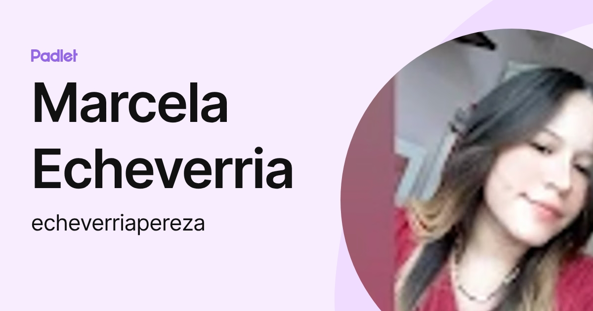 Marcela Echeverria (echeverriapereza) profile | Padlet