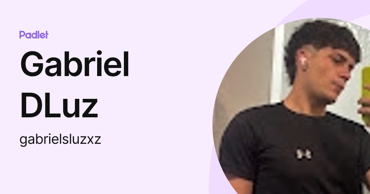 Gabriel DLuz (gabrielsluzxz) profile | Padlet