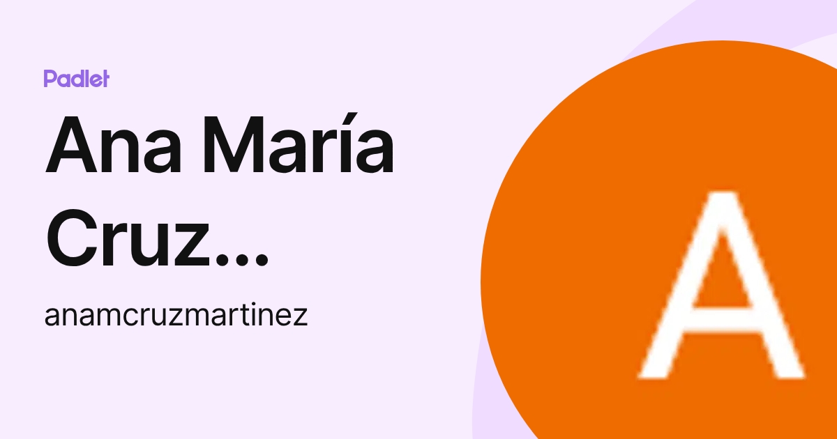 Ana María Cruz Martínez (anamcruzmartinez) profile | Padlet