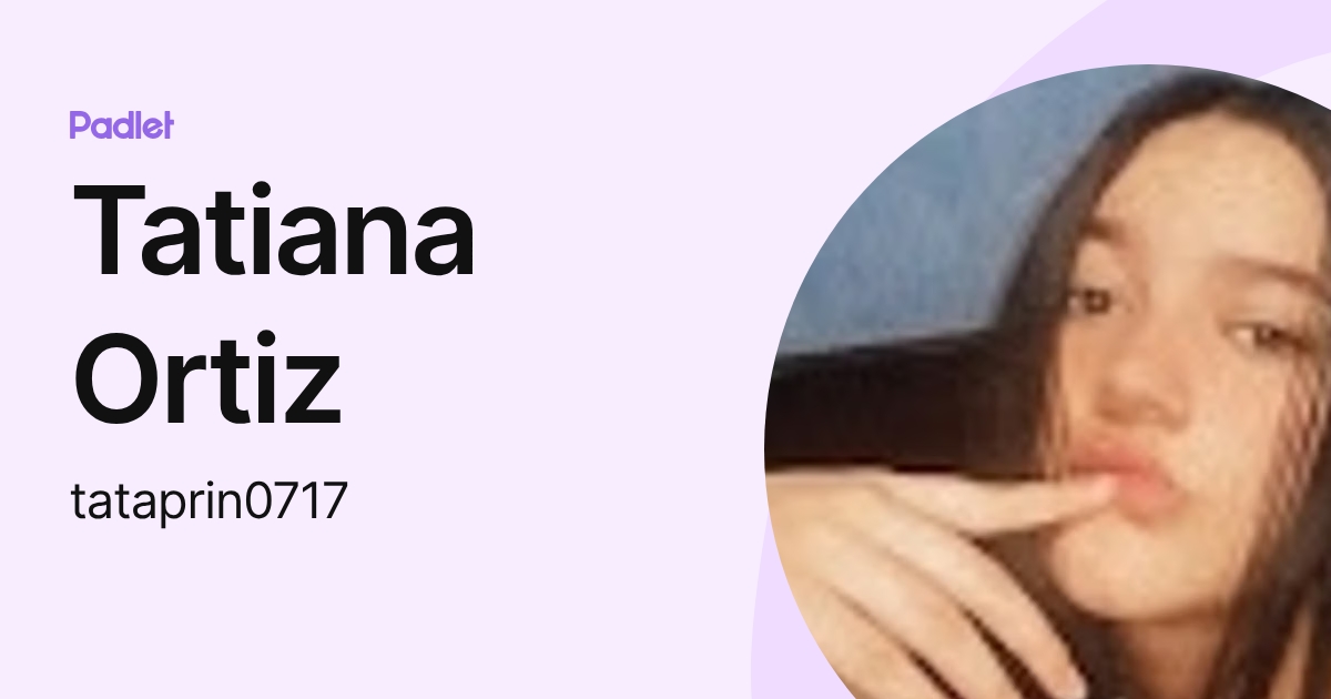 Tatiana Ortiz (tataprin0717) profile | Padlet