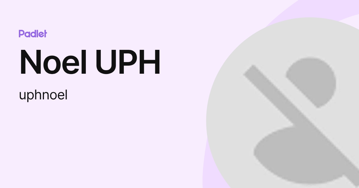 Noel UPH (uphnoel) profile | Padlet