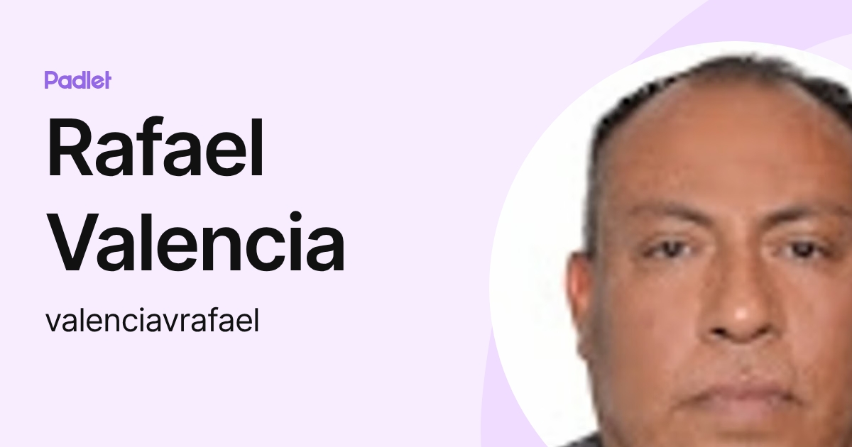 Rafael Valencia (valenciavrafael) profile | Padlet