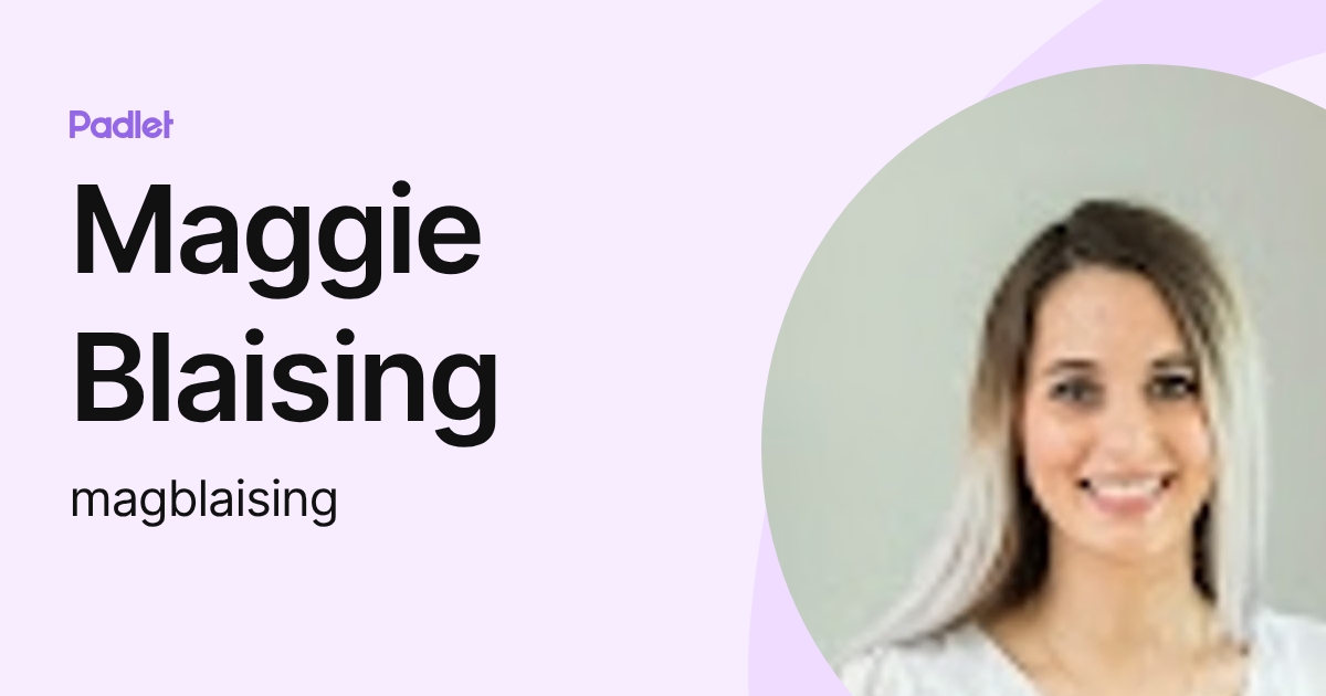 Maggie Blaising (magblaising) profile | Padlet