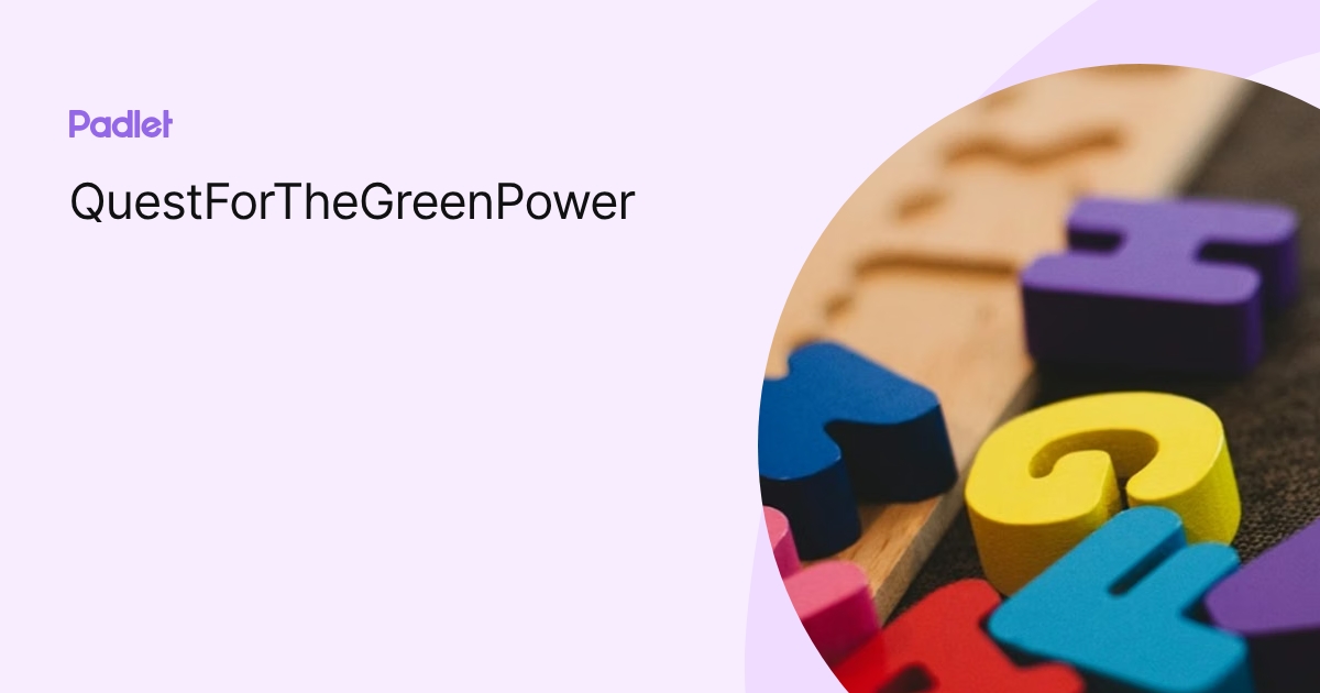 QuestForTheGreenPower profile | Padlet