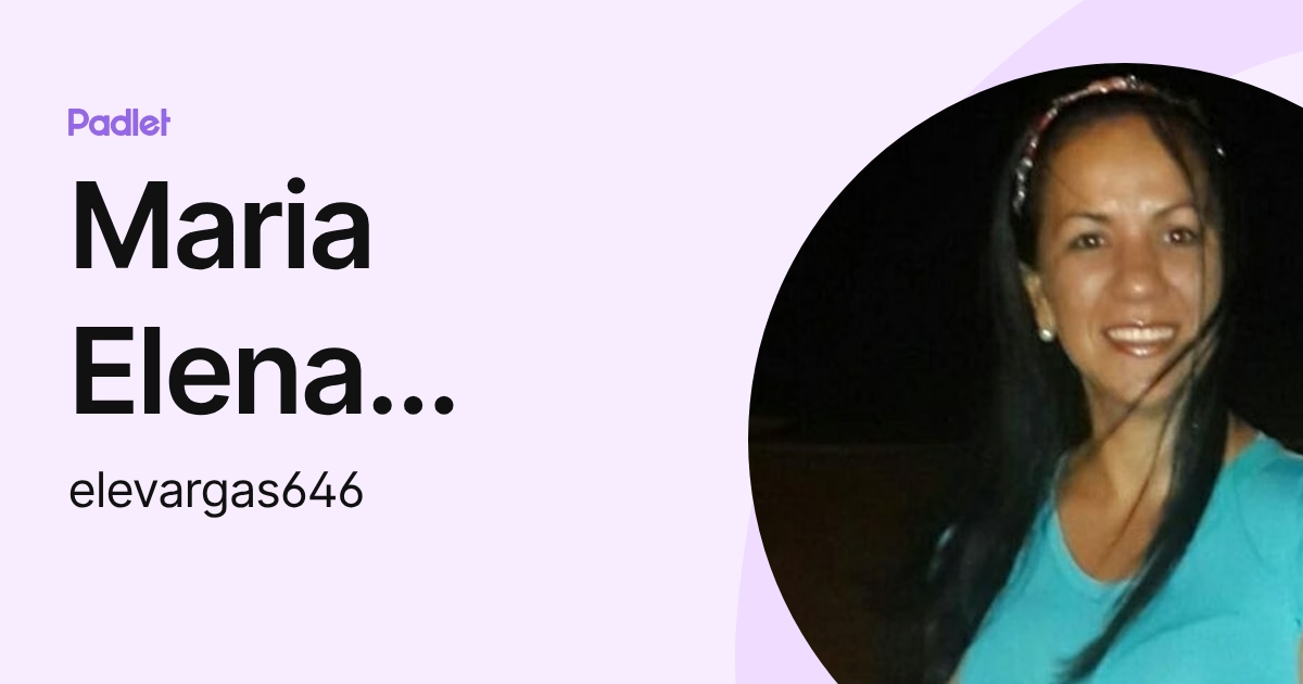 Maria Elena Vargas Mendoza (elevargas646) profile | Padlet