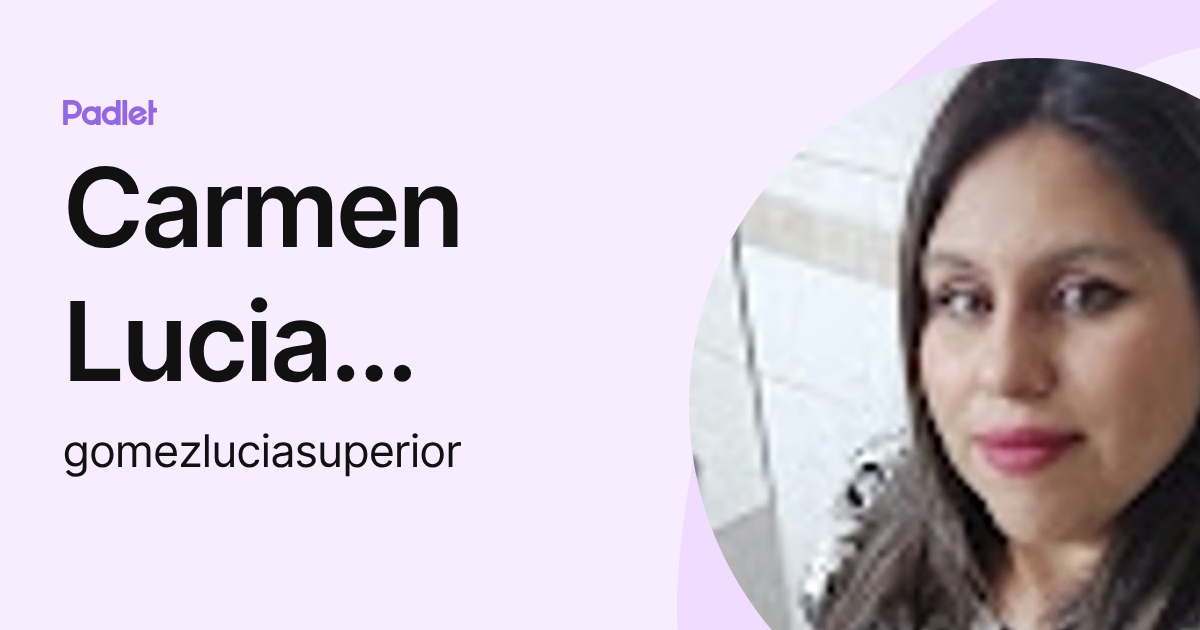 Carmen Lucia Gomez (gomezluciasuperior) profile | Padlet