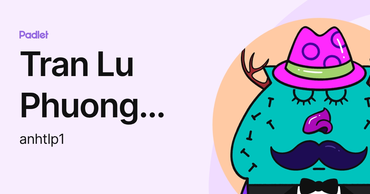 Tran Lu Phuong Anh (CBM) (anhtlp1) profile | Padlet