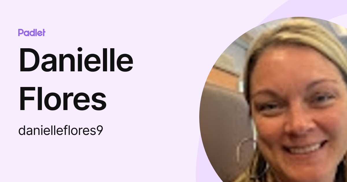 Danielle Flores (danielleflores9) profile | Padlet