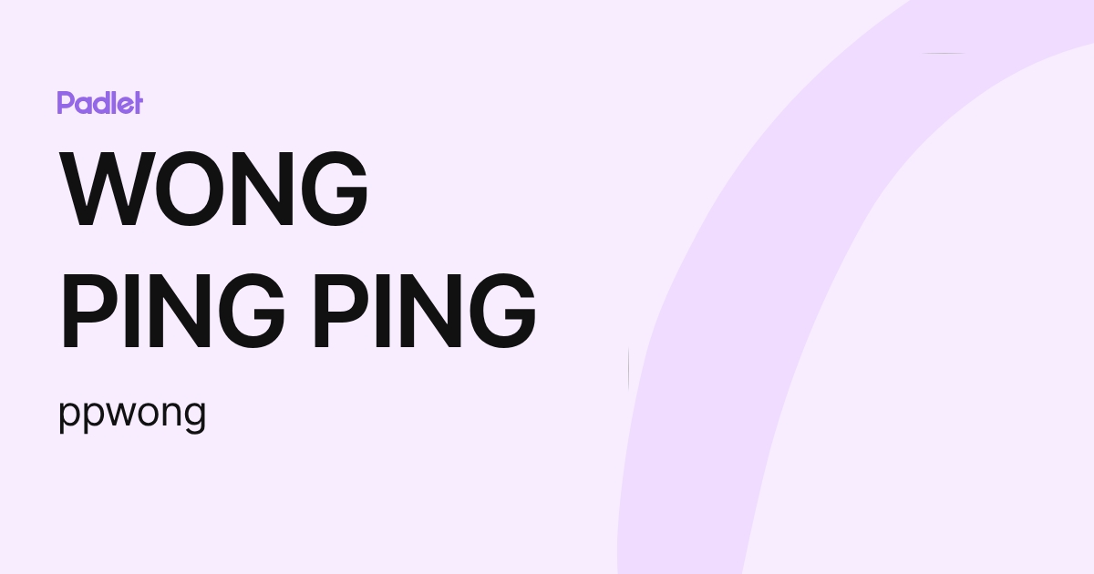 WONG PING PING (ppwong) profile | Padlet