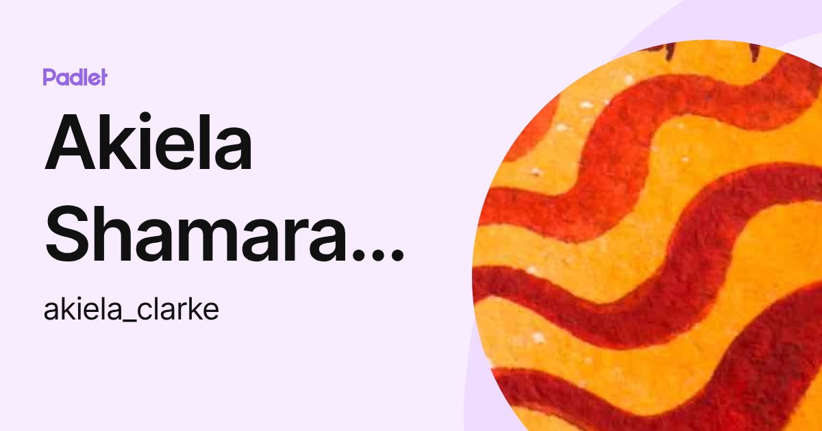 Akiela Shamara Clarke (akiela_clarke) profile | Padlet