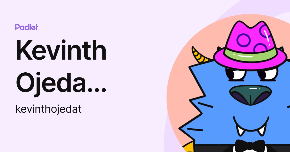 Kevinth Ojeda (Melty) (kevinthojedat) profile | Padlet