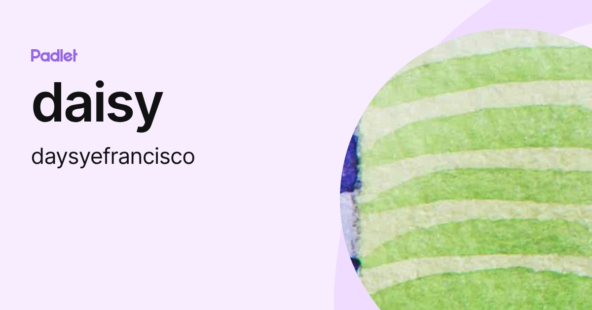 daisy (daysyefrancisco) profile | Padlet