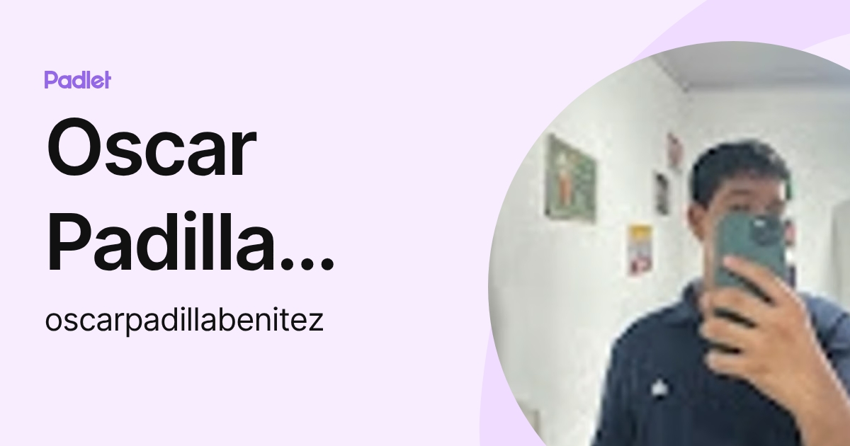 Oscar Padilla Benítez (oscarpadillabenitez) profile | Padlet
