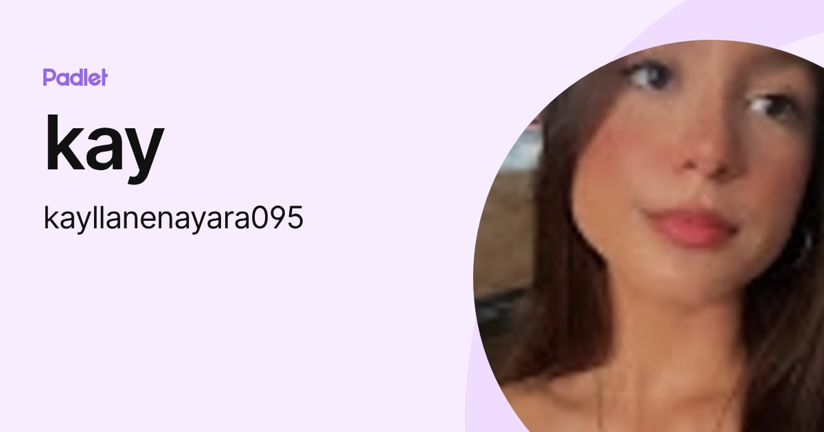 kay (kayllanenayara095) profile | Padlet