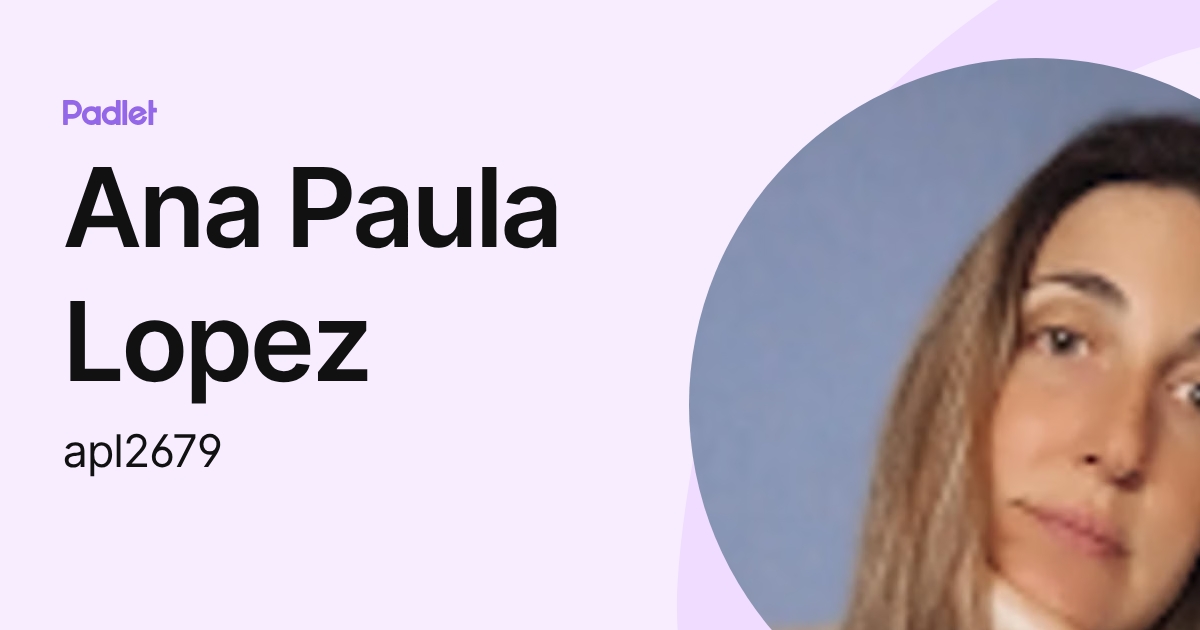 Ana Paula Lopez (apl2679) profile | Padlet