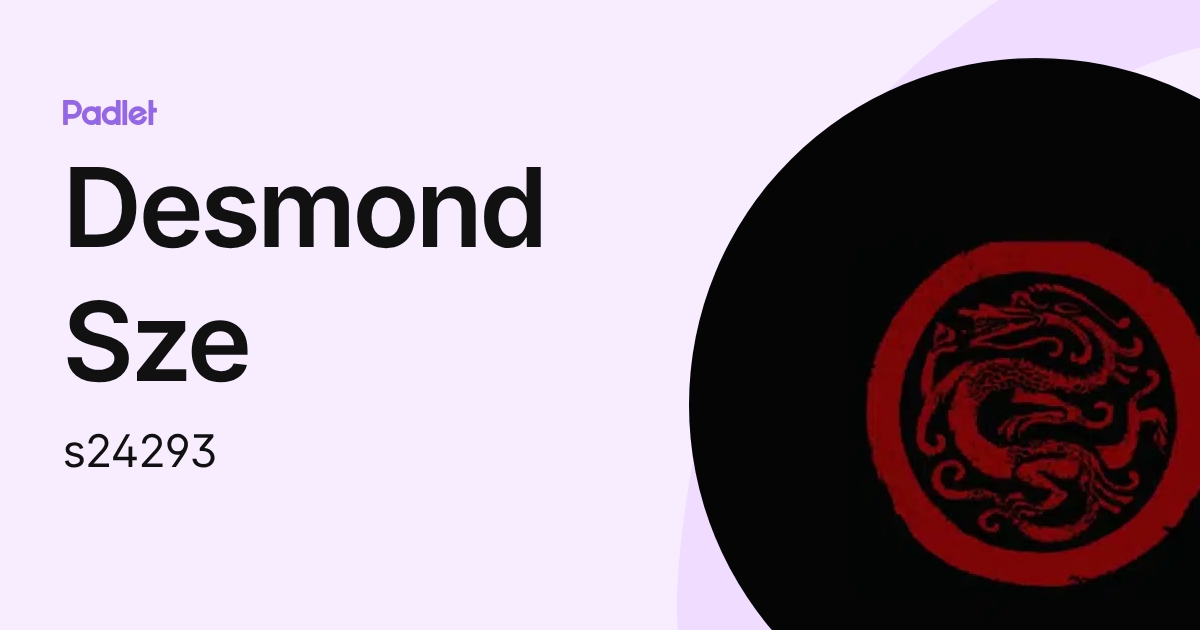 Desmond Sze (s24293) profile | Padlet