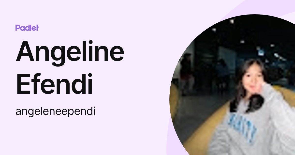 Angeline Efendi (angeleneependi) profile | Padlet