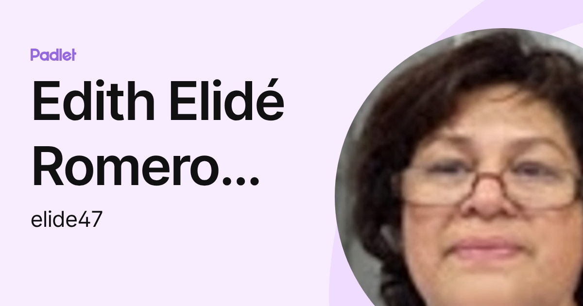 Edith Elidé Romero Esquiliano (elide47) profile | Padlet