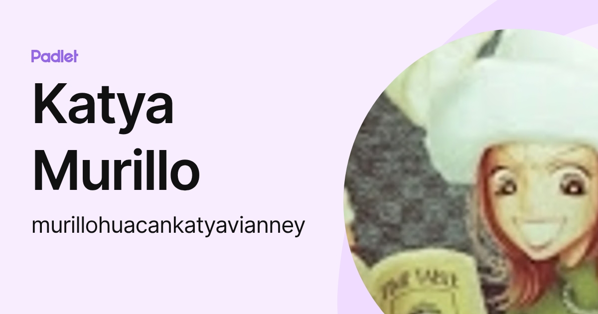 Katya Murillo (murillohuacankatyavianney) profile | Padlet