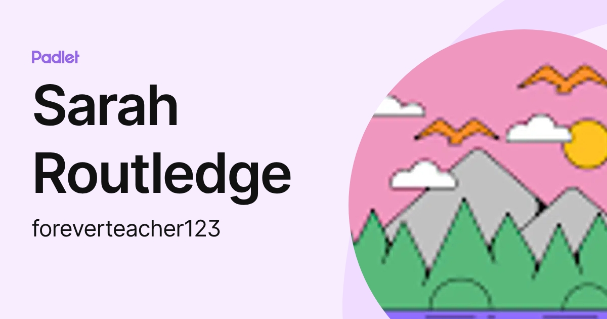 Sarah Elizabeth Routledge Sarah Routledge (foreverteacher123) profile | Padlet