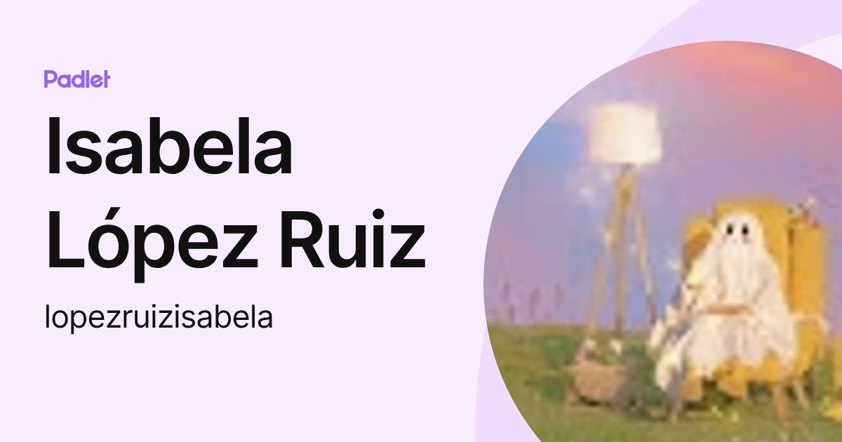 Isabela López Ruiz (lopezruizisabela) profile | Padlet