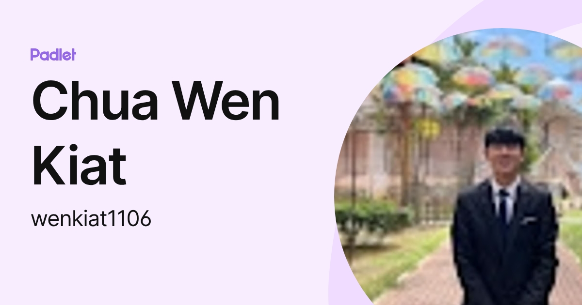 Chua Wen Kiat (wenkiat1106) profile | Padlet