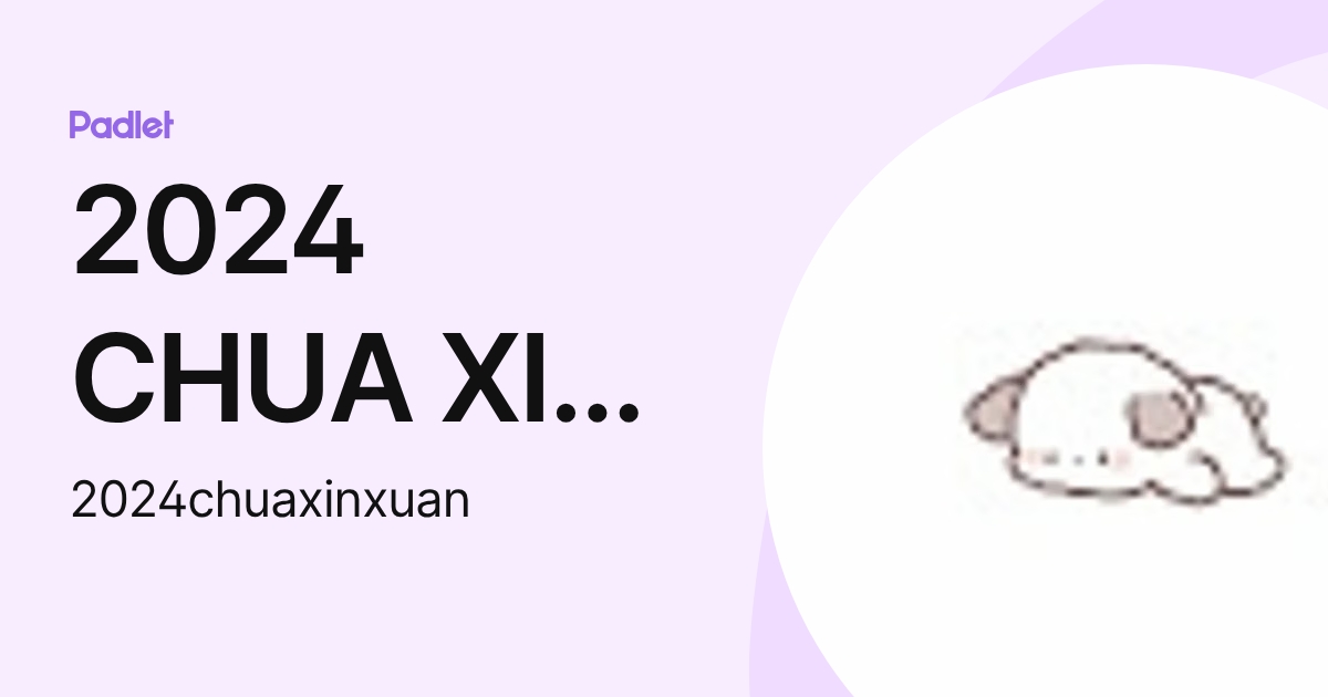 2024 CHUA XIN XUAN (2024chuaxinxuan) profile | Padlet