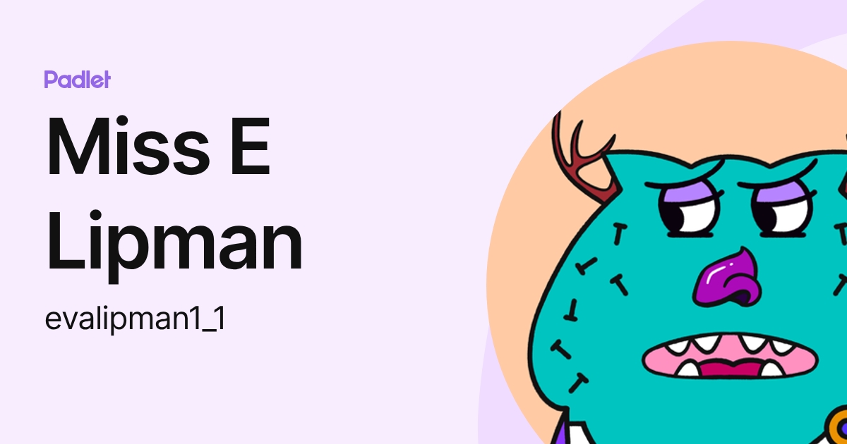 Miss E Lipman (evalipman1_1) profile | Padlet
