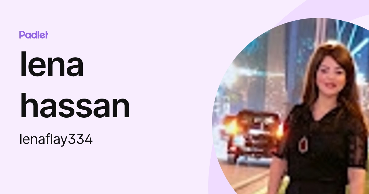 lena hassan (lenaflay334) profile | Padlet