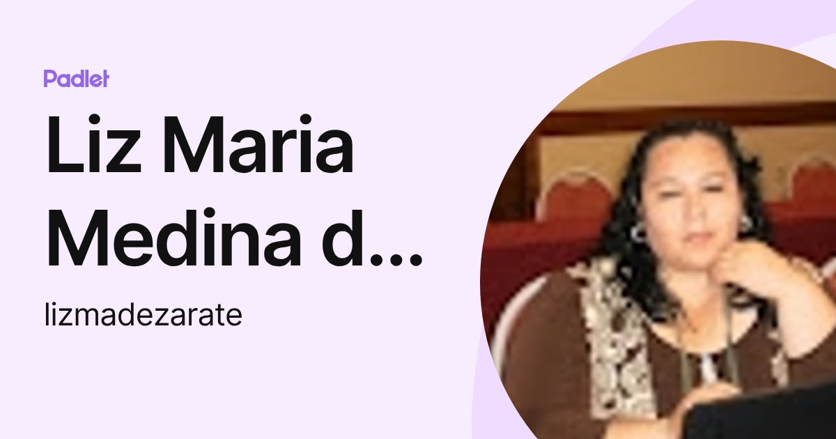 Liz Maria Medina de Zarate (lizmadezarate) profile | Padlet