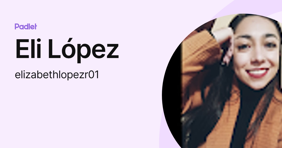 Eli López (elizabethlopezr01) profile | Padlet
