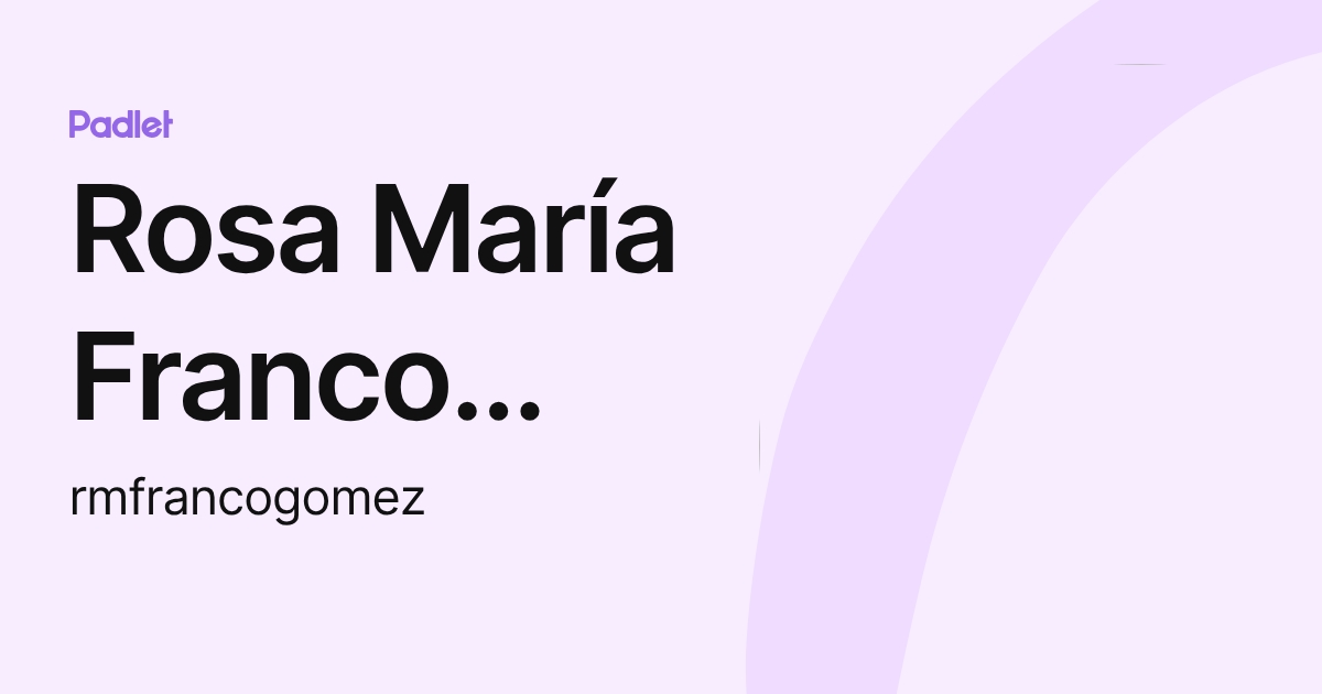 Rosa María Franco Gómez (rmfrancogomez) profile | Padlet
