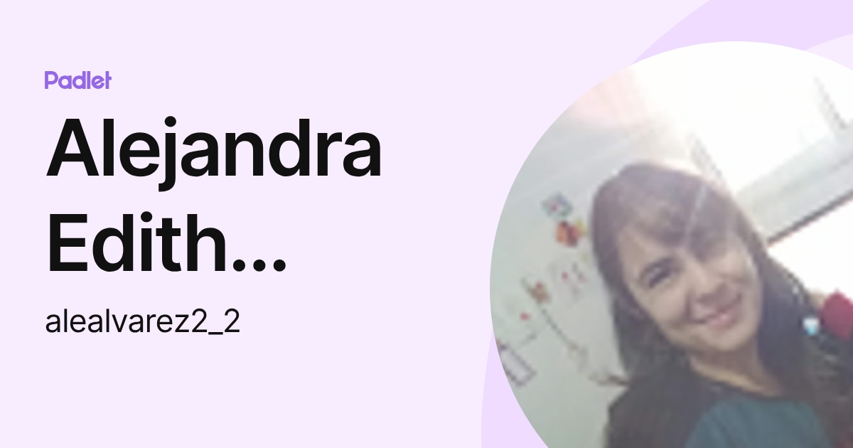 Edith Varez Alejandra Edith Alvarez (alealvarez2_2) profile | Padlet