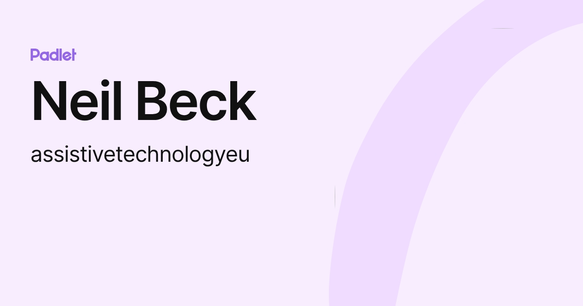 Neil Beck Neil Beck (assistivetechnologyeu) profile | Padlet