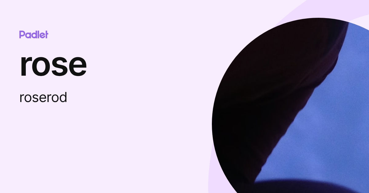 rose (roserod) profile | Padlet