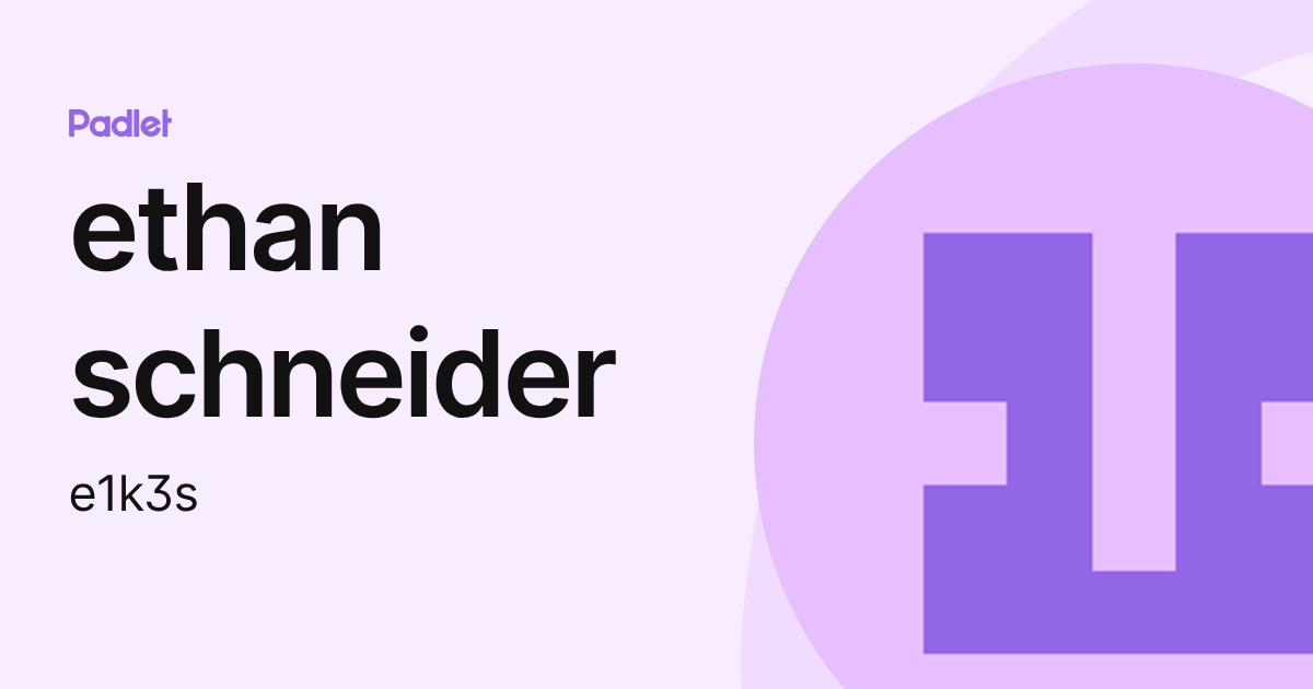 ethan schneider (e1k3s) profile | Padlet