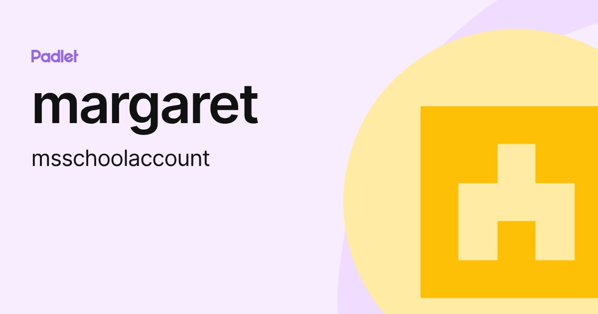 margaret (msschoolaccount) profile | Padlet