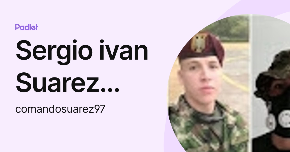 Sergio ivan Suarez camero (comandosuarez97) profile | Padlet