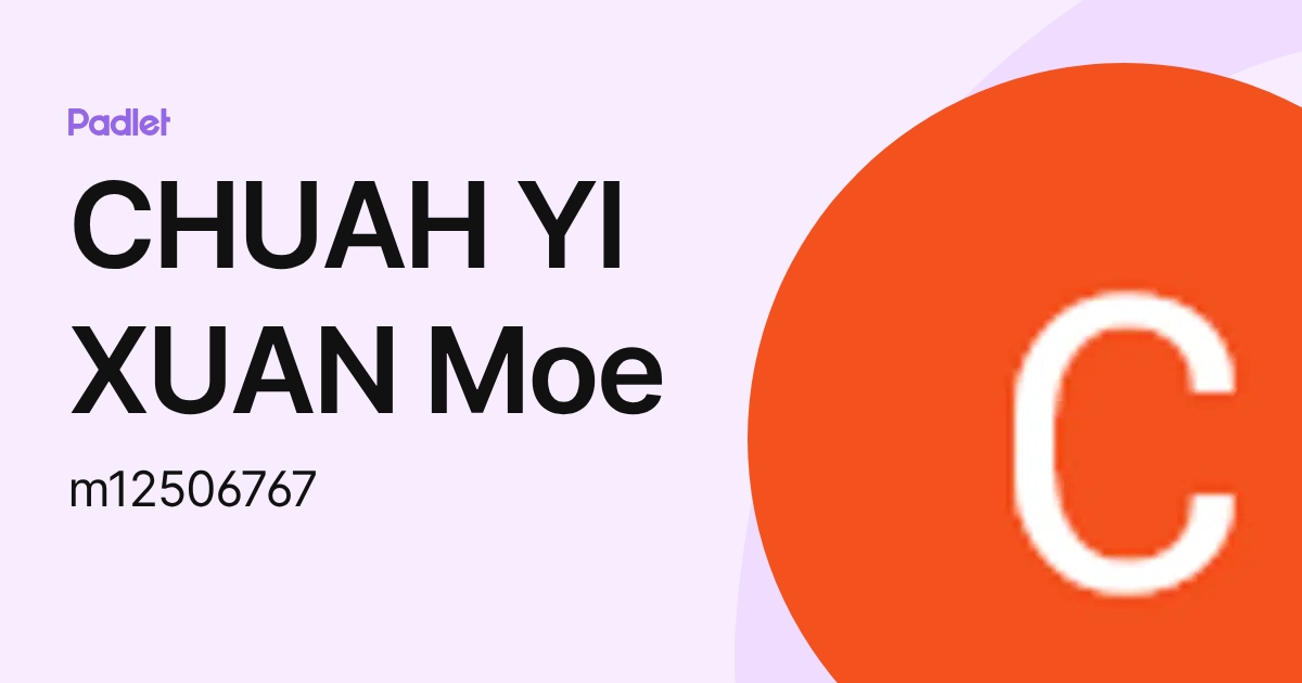 CHUAH YI XUAN Moe (m12506767) profile | Padlet