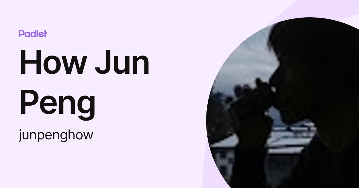 How Jun Peng (junpenghow) profile | Padlet
