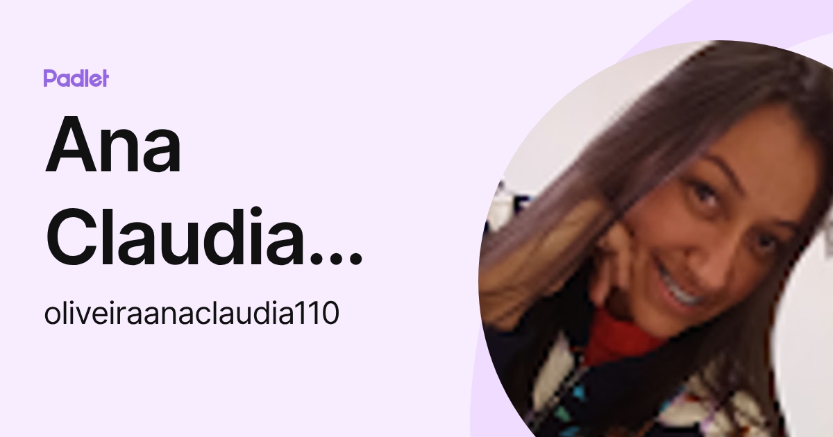 Ana Claudia Oliveira Ribeiro (oliveiraanaclaudia110) profile | Padlet