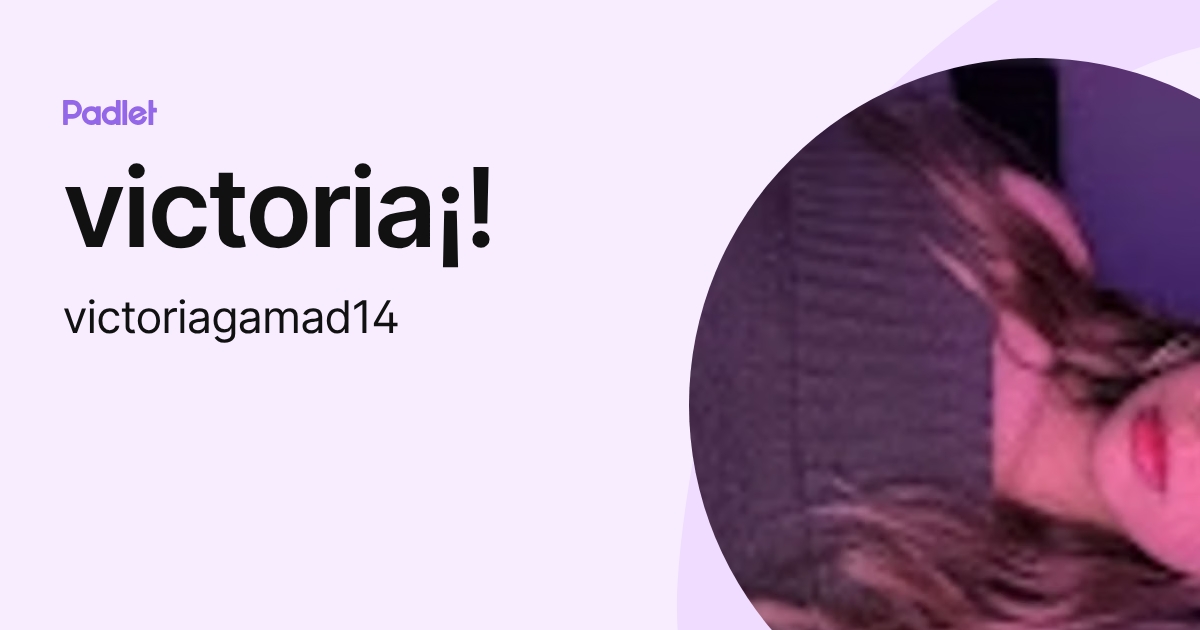 victoria¡! (victoriagamad14) profile | Padlet