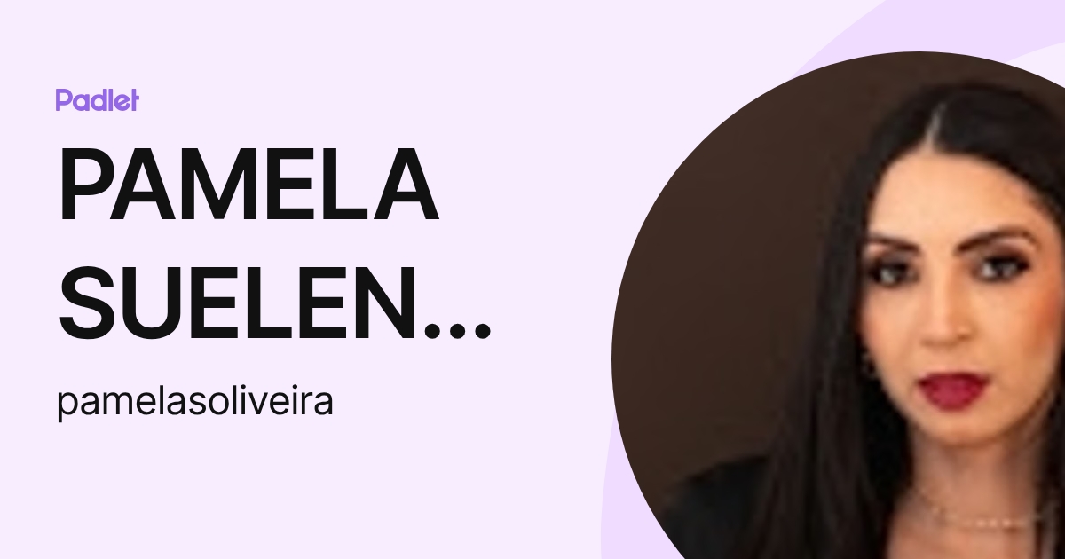 PAMELA SUELEN DE OLIVEIRA (pamelasoliveira) profile | Padlet