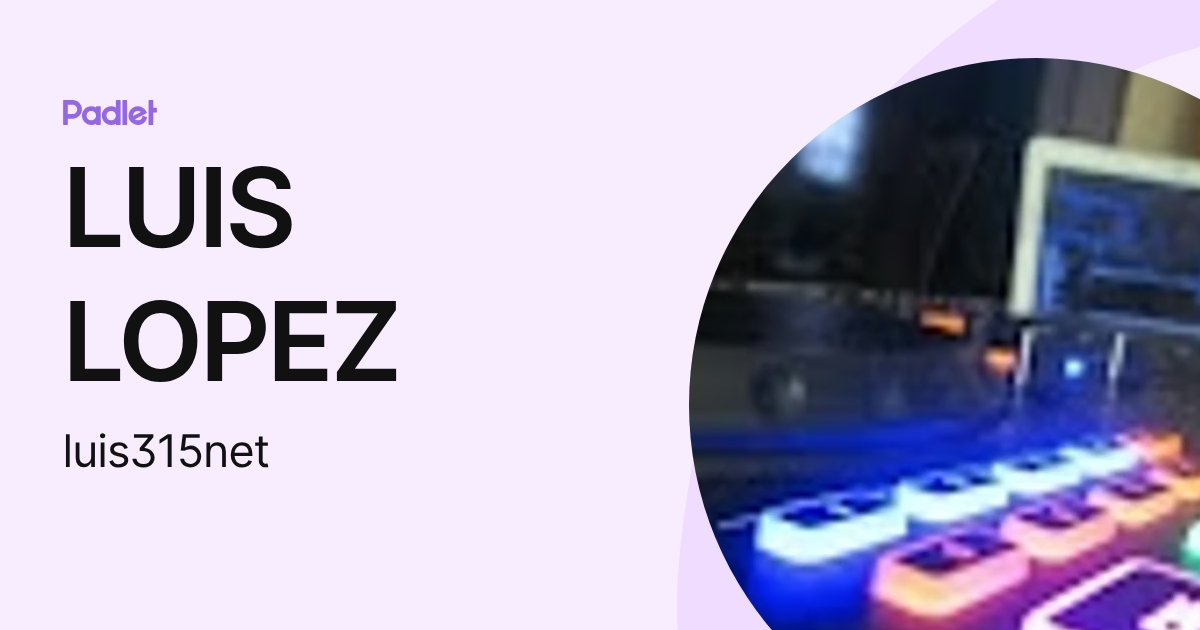 LUIS LOPEZ (luis315net) profile | Padlet