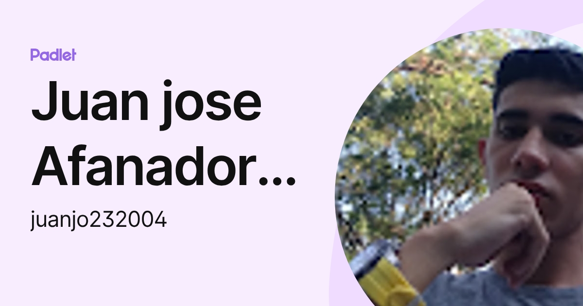 Juan jose Afanador Gutierrez (juanjo232004) profile | Padlet