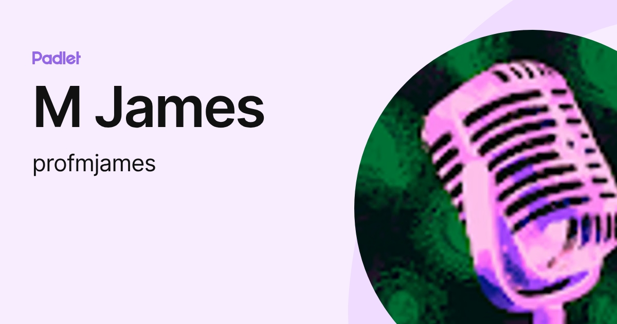 M James (profmjames) profile | Padlet