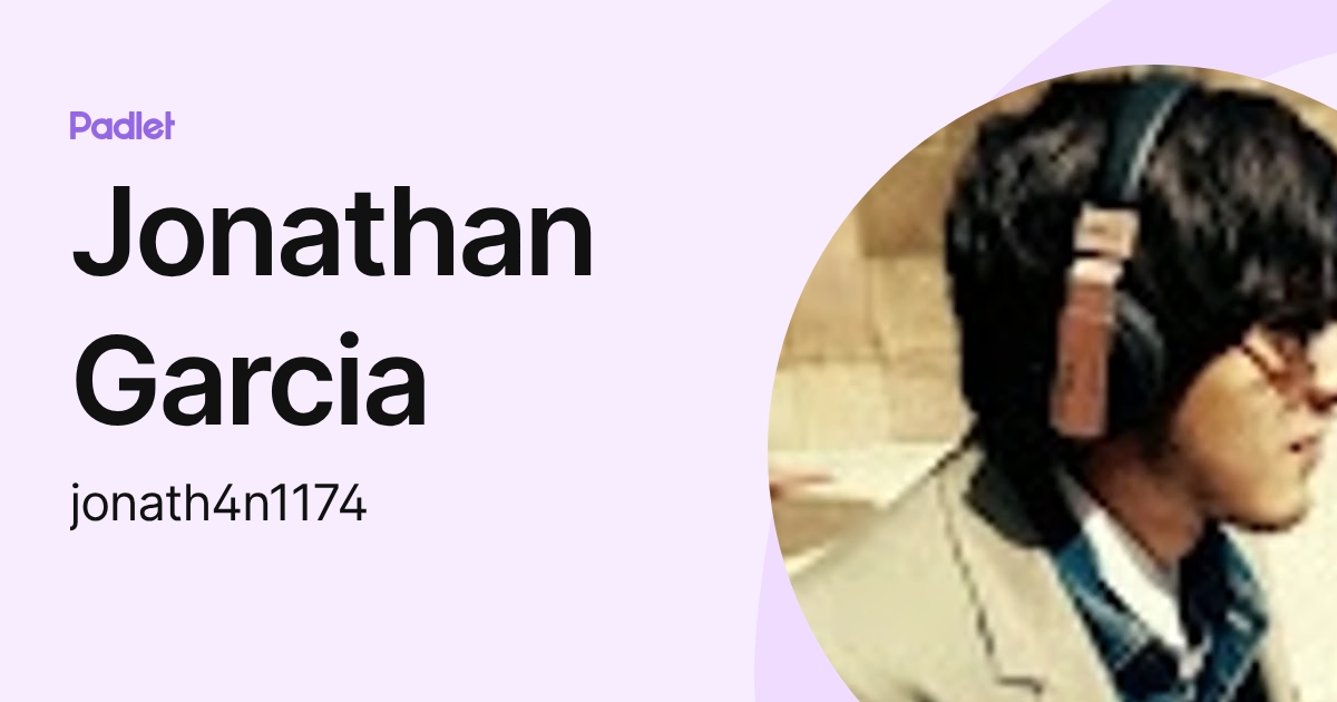 Jonathan Garcia (jonath4n1174) profile | Padlet