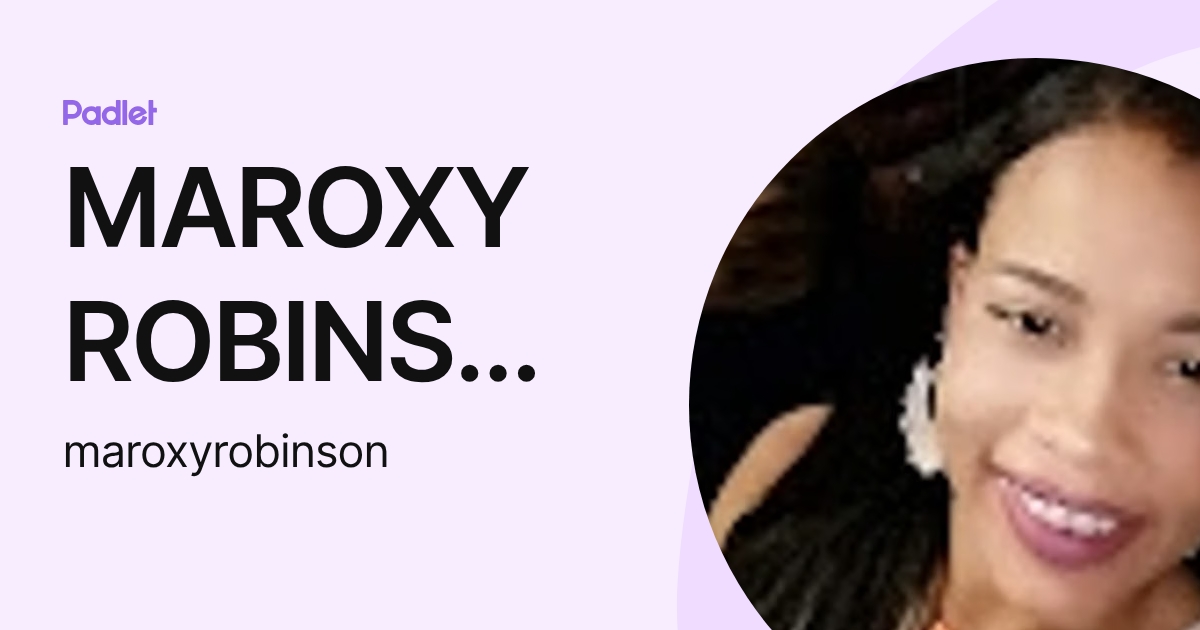 MAROXY ROBINSON WHITAKER (maroxyrobinson) profile | Padlet