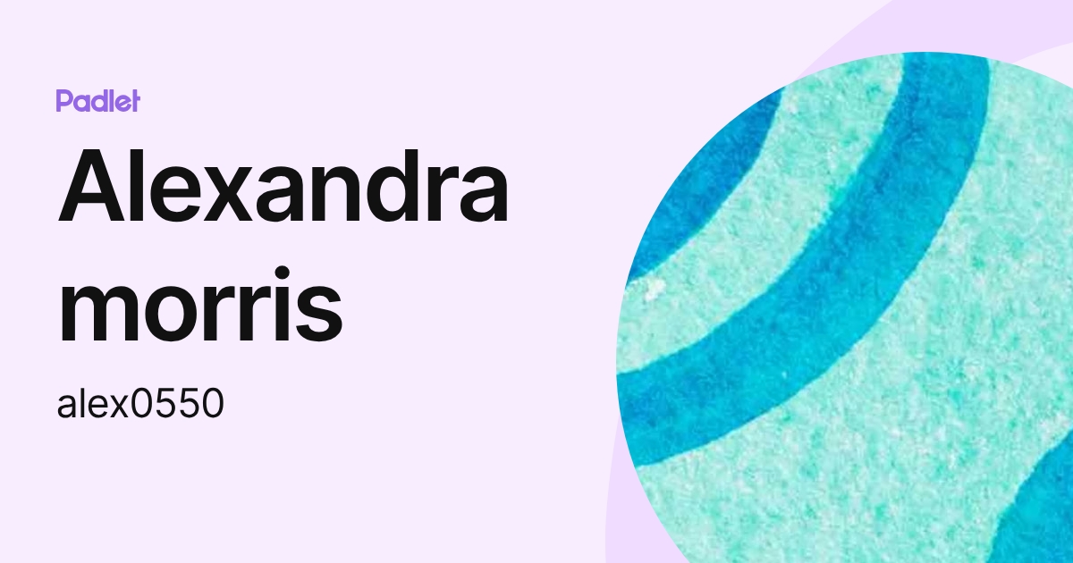 Alexandra morris (alex0550) profile | Padlet