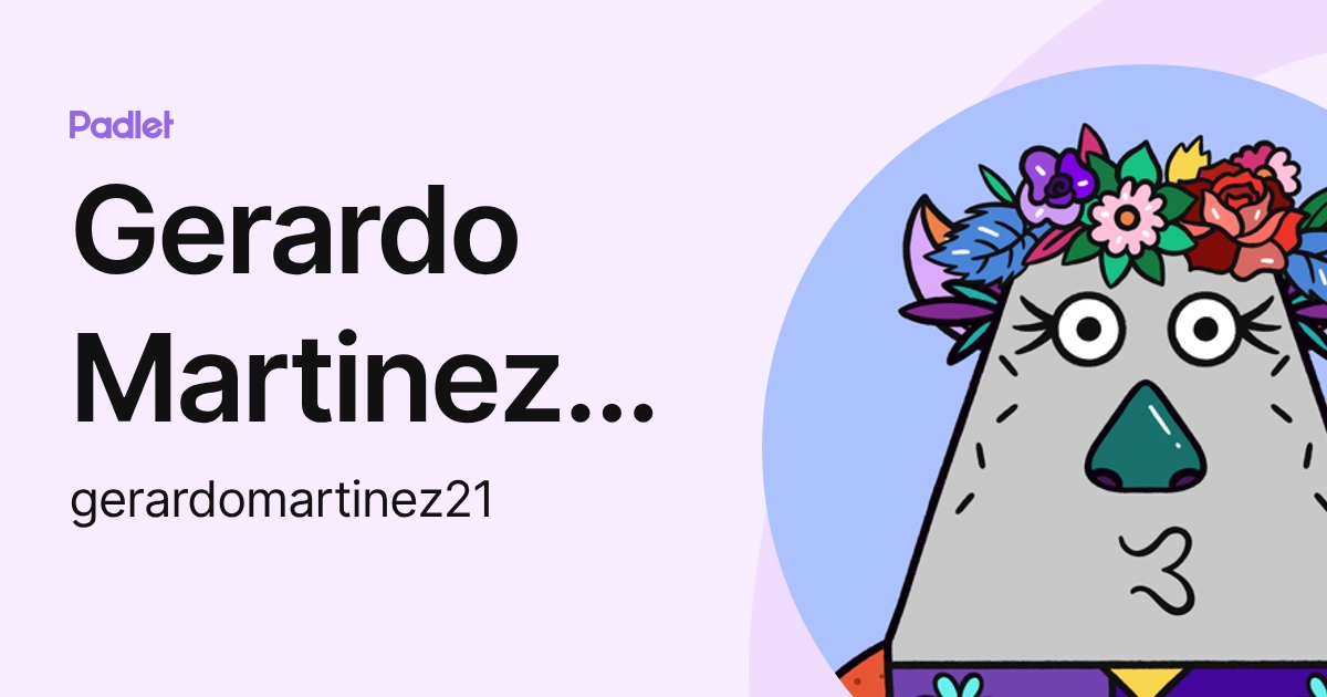 Gerardo Martinez Salamanca (gerardomartinez21) profile | Padlet